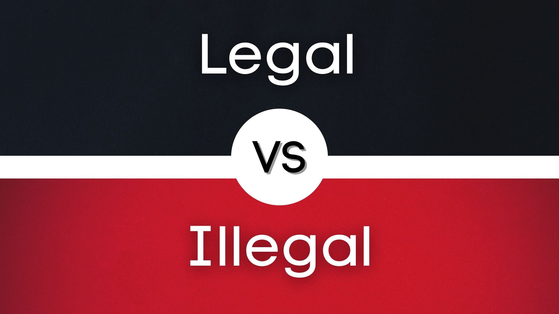 Legal Vs Illegal What Is The Difference SkyGrammar